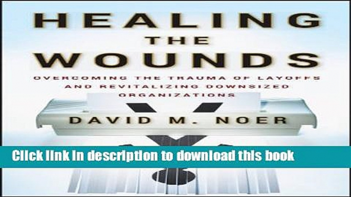 PDF  Healing the Wounds: Overcoming the Trauma of Layoffs and Revitalizing Downsized