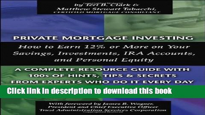 Ebook Private Mortgage Investing: How to Earn 12% or More on Your Savings, Investments, IRA