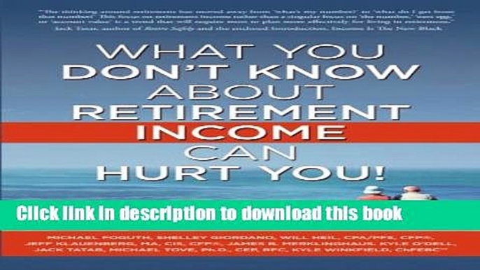 Books What You Don t Know About Retirement Income Can Hurt You! Full Online