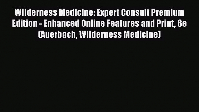 [PDF] Wilderness Medicine: Expert Consult Premium Edition - Enhanced Online Features and Print