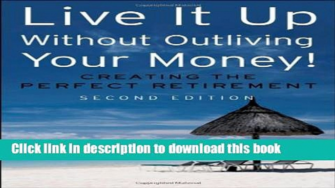 Ebook Live It Up Without Outliving Your Money!: Getting the Most From Your Investments in