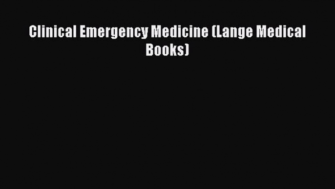 [PDF] Clinical Emergency Medicine (Lange Medical Books) Read Full Ebook