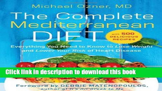 Ebook The Complete Mediterranean Diet: Everything You Need to Know to Lose Weight and Lower Your