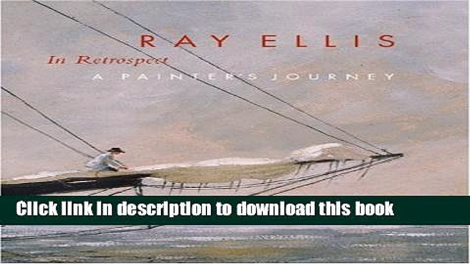 Download Ray Ellis in Retrospect: A Painter s Journey Full Online