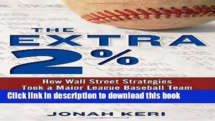 [Read PDF] The Extra 2%: How Wall Street Strategies Took a Major League Baseball Team from Worst