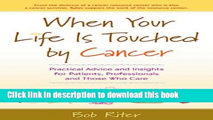 Ebook When Your Life Is Touched by Cancer: Practical Advice and Insights for Patients,