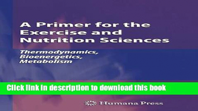 Books A Primer for the Exercise and Nutrition Sciences: Thermodynamics, Bioenergetics, Metabolism