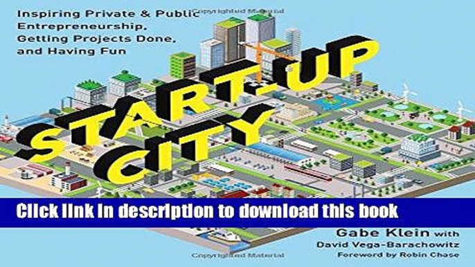 Read Start-Up City: Inspiring Private and Public Entrepreneurship, Getting Projects Done, and