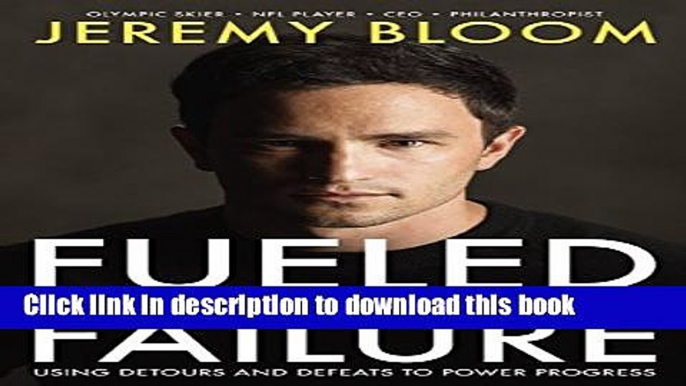 [Read PDF] Fueled By Failure: Using Detours and Defeats to Power Progress Ebook Online