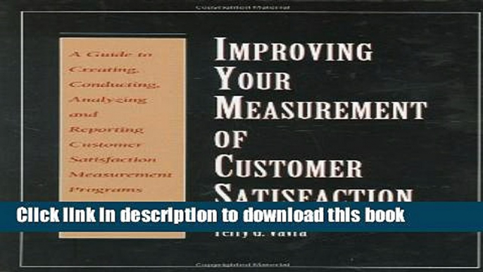 [Read PDF] Improving Your Measurement of Customer Satisfaction: A Guide to Creating, Conducting,