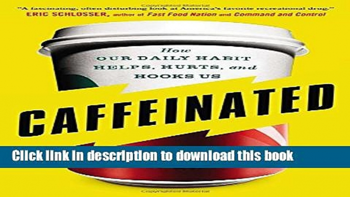 Ebook Caffeinated: How Our Daily Habit Helps, Hurts, and Hooks Us Free Download