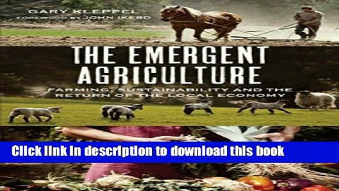 [Popular Books] The Emergent Agriculture: Farming, Sustainability and the Return of the Local