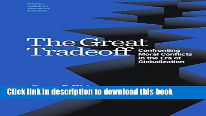 [Popular Books] The Great Tradeoff: Confronting Moral Conflicts in the Age of Globalization Free