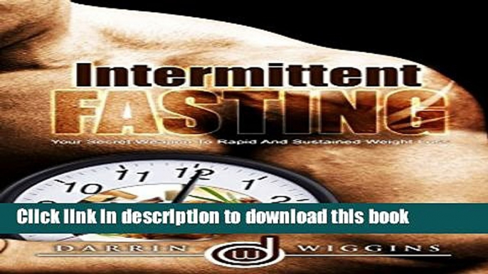 [PDF] INTERMITTENT FASTING: Your Secret Weapon To Rapid And Sustained Weight Loss (Rapid Weight