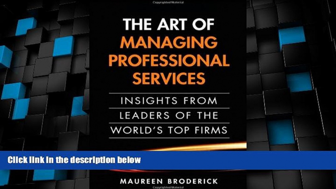 Big Deals  The Art of Managing Professional Services: Insights from Leaders of the World s Top