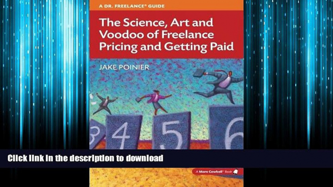 READ ONLINE The Science, Art and Voodoo of Freelance Pricing and Getting Paid (More Cowbell Books)