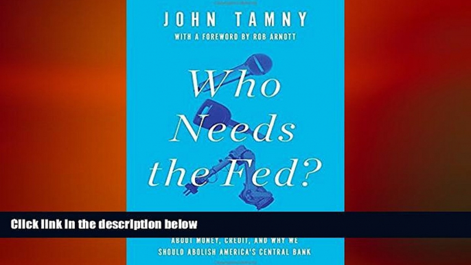 READ book  Who Needs the Fed?: What Taylor Swift, Uber, and Robots Tell Us About Money, Credit,