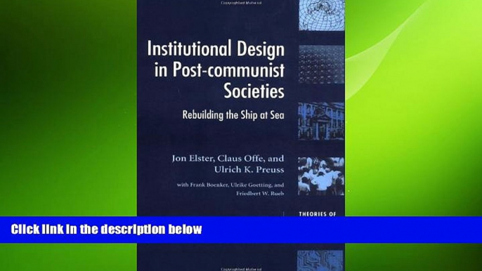 FREE PDF  Institutional Design in Post-Communist Societies: Rebuilding the Ship at Sea (Theories