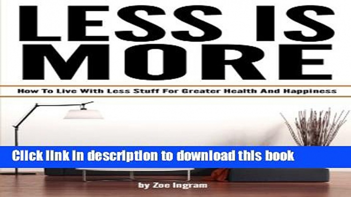 Books Less Is More: How To Live With Less Stuff For Greater Health And Happiness (Minimal Living,