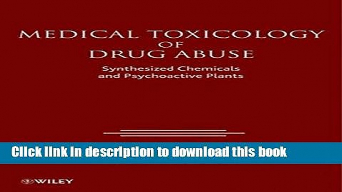 Ebook Medical Toxicology of Drug Abuse: Synthesized Chemicals and Psychoactive Plants Full Download