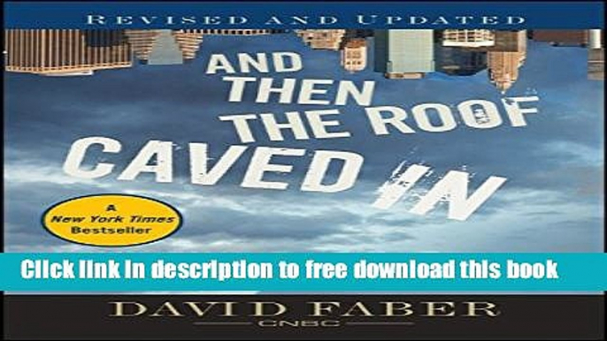 [Download] And Then the Roof Caved In: How Wall Street s Greed and Stupidity Brought Capitalism to