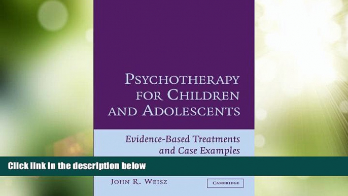 READ FREE FULL  Psychotherapy for Children and Adolescents: Evidence-Based Treatments and Case