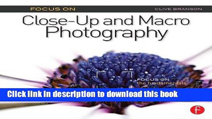 [Popular] E_Books Focus On Close-Up and Macro Photography (Focus On series): Focus on the