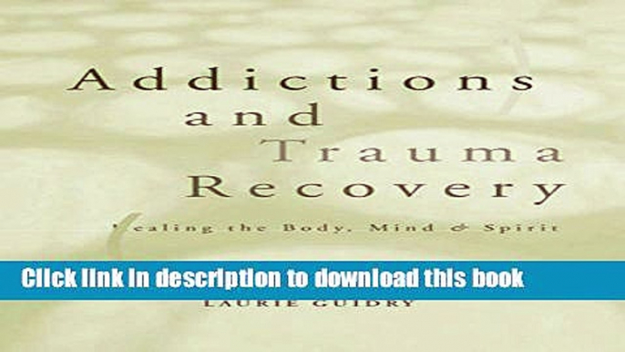 Ebook Addictions and Trauma Recovery: Healing the Body, Mind   Spirit Full Online