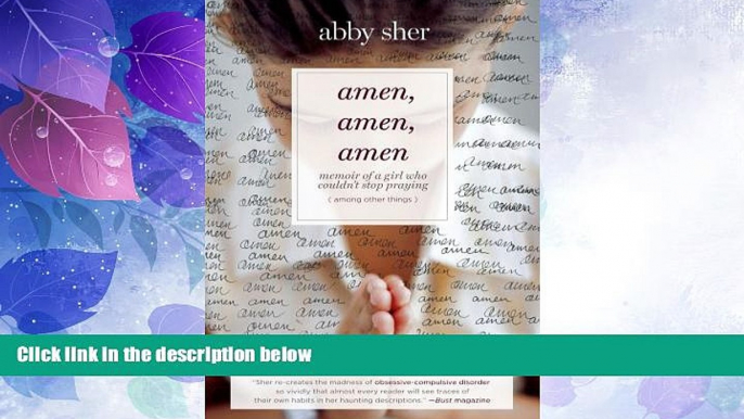 Full [PDF] Downlaod  Amen, Amen, Amen: Memoir of a Girl Who Couldn t Stop Praying (Among Other