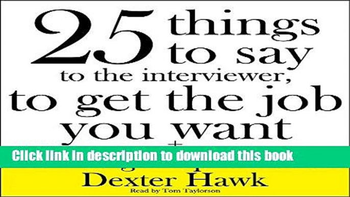 Books 25 Things to Say to the Interviewer, to Get the Job You Want + How to Get a Promotion Free