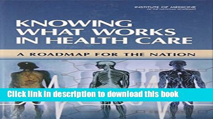 Read Knowing What Works in Health Care: A Roadmap for the Nation Ebook Free