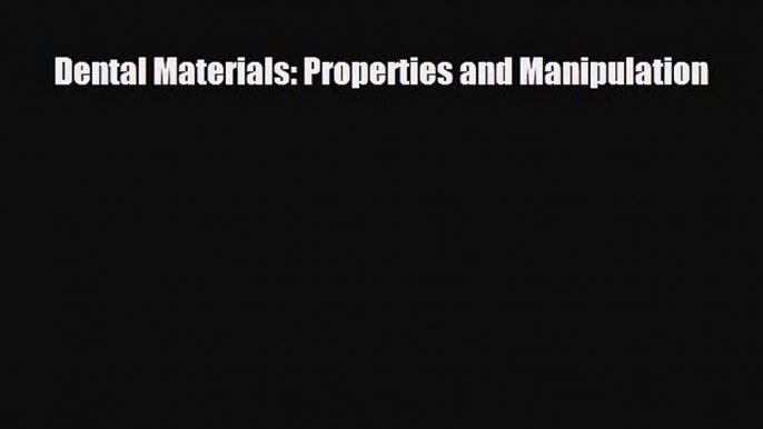 [PDF] Dental Materials: Properties and Manipulation Read Full Ebook