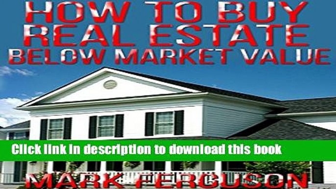 Books How to Buy Real Estate Below Market Value Full Online