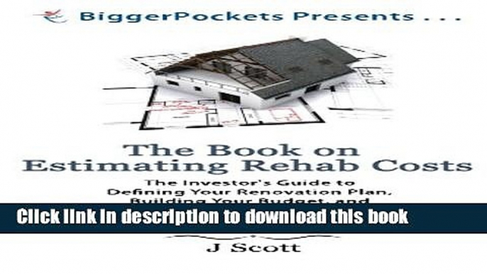 Books The Book on Estimating Rehab Costs: The Investor s Guide to Defining Your Renovation Plan,