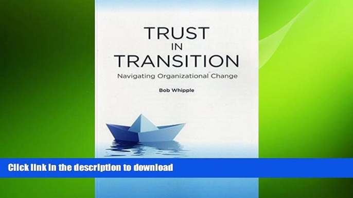 READ PDF Trust in Transition: Navigating Organizational Change FREE BOOK ONLINE