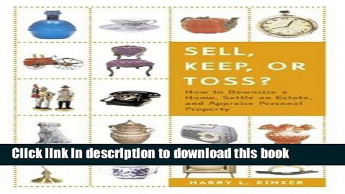 Ebook Sell, Keep, or Toss?: How to Downsize a Home, Settle an Estate, and Appraise Personal