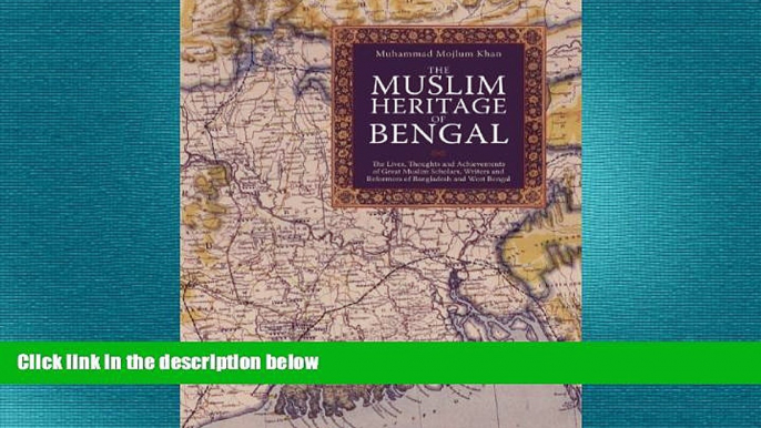 READ book  The Muslim Heritage of Bengal: The Lives, Thoughts and Achievements of Great Muslim