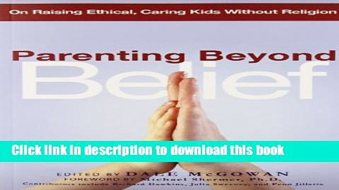 Books Parenting Beyond Belief: On Raising Ethical, Caring Kids Without Religion Free Online