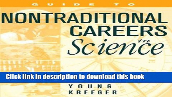 Read Guide to Non-Traditional Careers in Science: A Resource Guide for Pursuing a NonSHTraditional