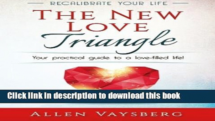 Books The New Love Triangle: Your practical guide to a love-filled life! (Recalibrate Your Life)