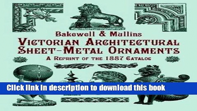 [Read PDF] Victorian Architectural Sheet-Metal Ornaments: A Reprint of the 1887 Catalog (Dover