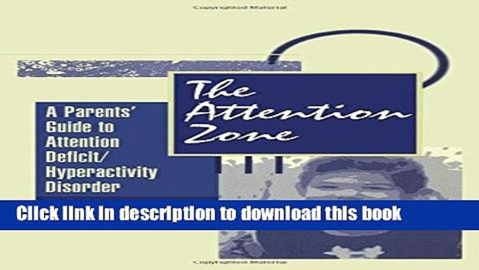 Ebook The Attention Zone: A Parent s Guide To Attention Deficit/Hyperactivity Full Online