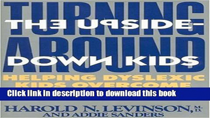 Books Turning Around the Upside-Down Kids: Helping Dyslexic Kids Overcome Their Disorder Full Online