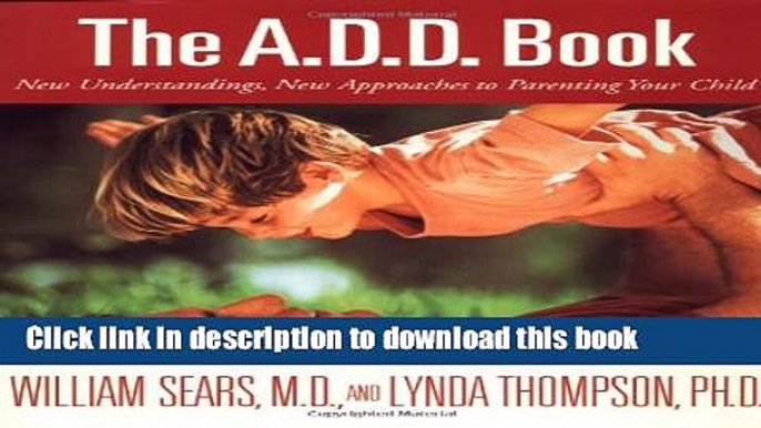 Books The A.D.D. Book: New Understandings, New Approaches to Parenting Your Child Free Online