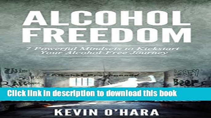 Books Alcohol Freedom: 7 Powerful Mindsets to Kickstart Your Alcohol-Free Journey! Free Online