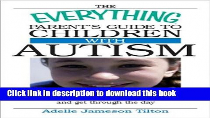 Books The Everything Parent s Guide To Children With Autism: Know What to Expect, Find the Help