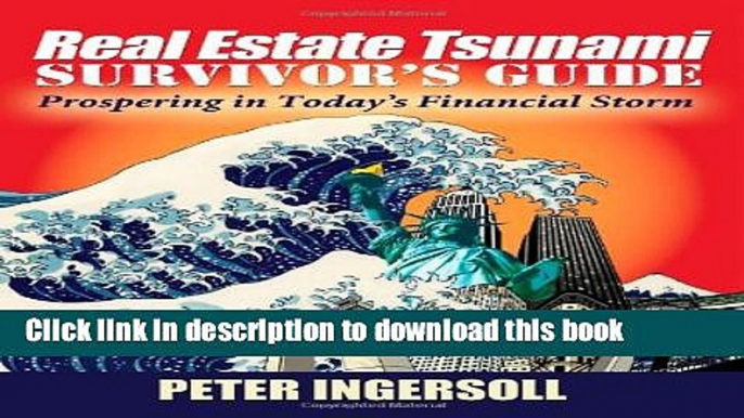 [Read PDF] Real Estate Tsunami Survivor s Guide: Prospering in Today s Financial Storm Download Free