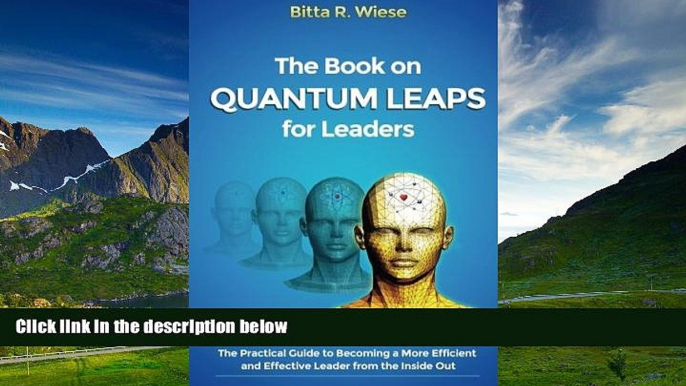 Must Have  Quantum Leaps for Leaders, The Book On: The Practical Guide to Becoming  a More