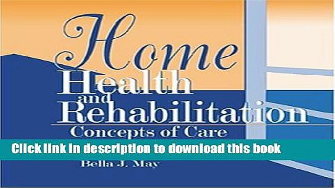 Ebook Home Health and Rehabilitation: Concepts of Care Full Online