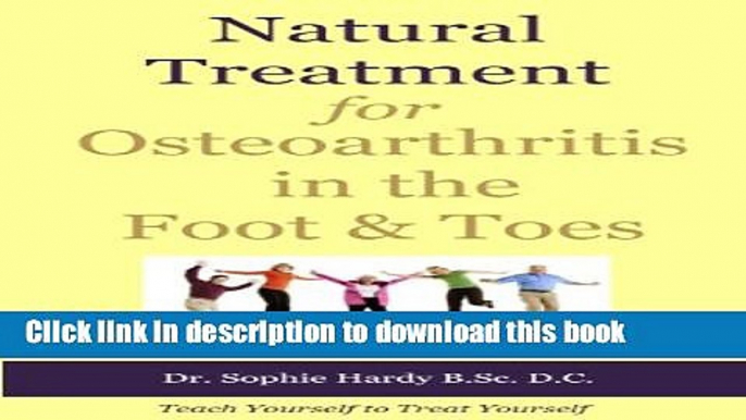 Books Natural Treatment for Osteoarthritis in the Foot and Toes (Teach Yourself to Treat Yourself